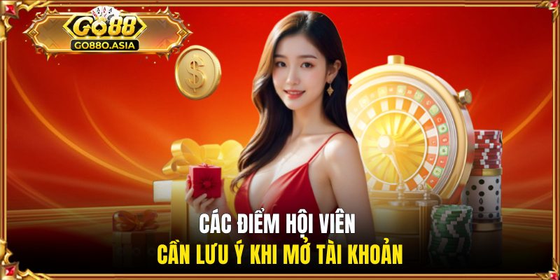 Đăng Nhập GO88 3 Các điểm hội viên cần lưu ý khi mở tài khoản