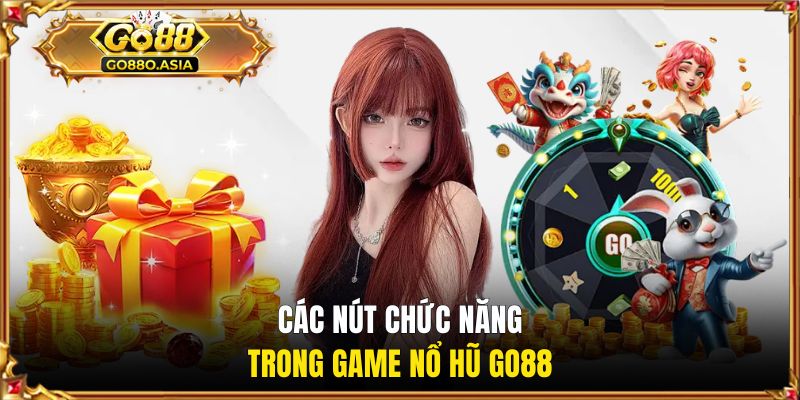 Nổ Hũ GO88 - Săn Jackpot Tiền Tỷ Về Túi Liên Tục Mỗi Ngày 2 Các nút chức năng trong trò chơi slot online