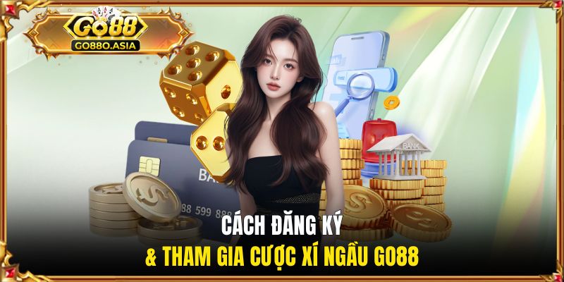 Cách đăng ký & tham gia cược xí ngầu GO88