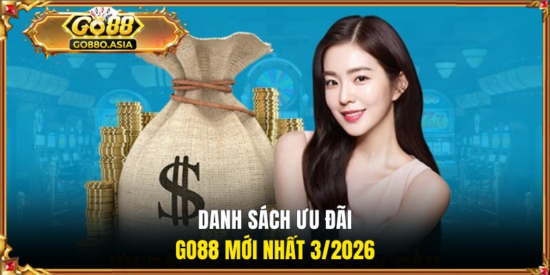 Khuyến Mãi GO88 2 Danh sách ưu đãi GO88 mới nhất 4/2026