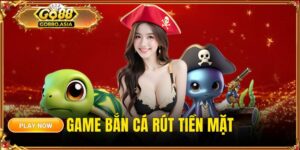 Game bắn cá rút tiền mặt