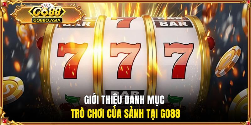 Giới thiệu danh mục trò chơi của sảnh tại GO88