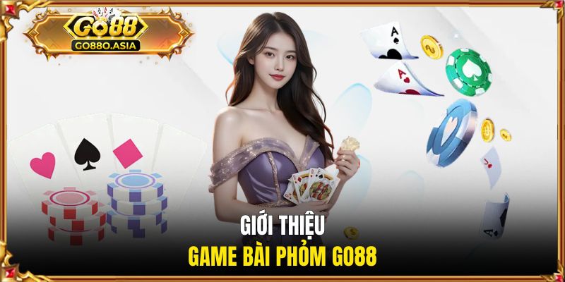 Phỏm - Game Bài GO88 Đổi Thưởng Tiền Tỷ Siêu Hấp Dẫn 1 Giới thiệu về game đổi thưởng phỏm GO88