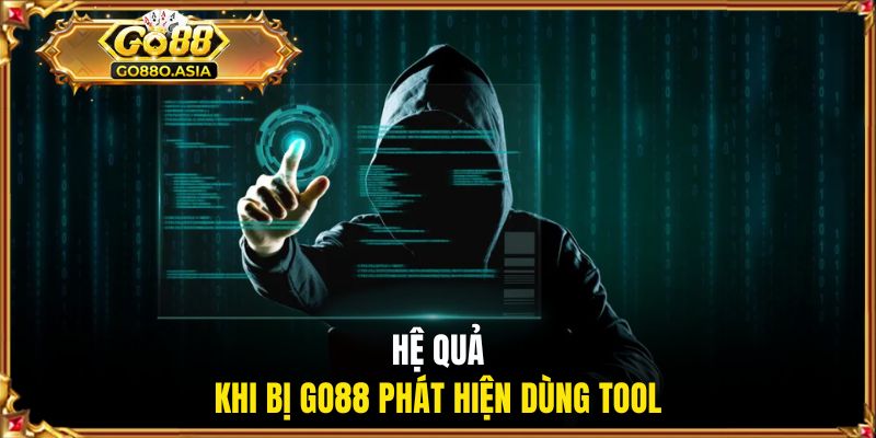 Phần Mềm Tool Hack GO88 - Top Công Cụ Hỗ Trợ Hiệu Quả 3 Hệ quả khi bị GO88 phát hiện dùng tool