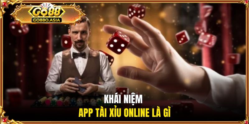 App Tài Xỉu Online | Khám Phá Nền Tảng Dự Đoán Hấp Dẫn 1 Khái niệm app tài xỉu online là gì