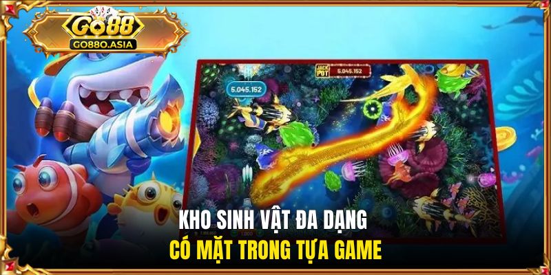 Bắn Cá Thần Rồng - Săn Rồng Huyền Thoại, Nổ Thưởng Cực Đã 2 Kho sinh vật đa dạng có mặt trong tựa game