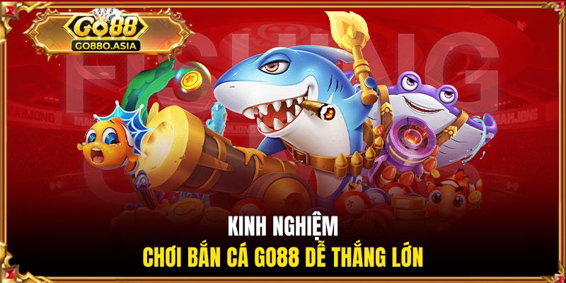 Bắn Cá GO88 - Chinh Phục Đại Dương, Săn Boss Cực Khủng 3 Kinh nghiệm chơi bắn cá GO88 dễ thắng lớn