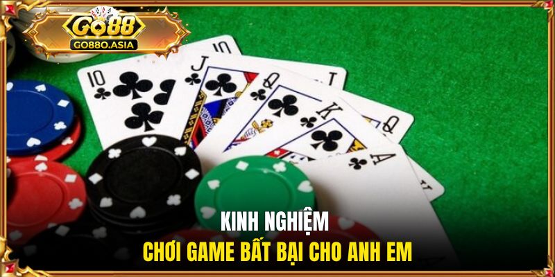 Poker GO88 | Trải Nghiệm Bàn Cược Đỉnh Cao Cho Bet Thủ 3 Kinh nghiệm chơi game bất bại cho anh em