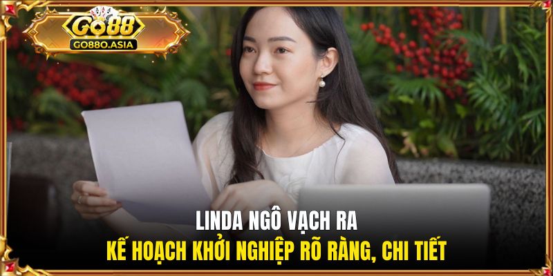 CEO Linda Mai 2 Linda vạch ra kế hoạch khởi nghiệp rõ ràng, chi tiết