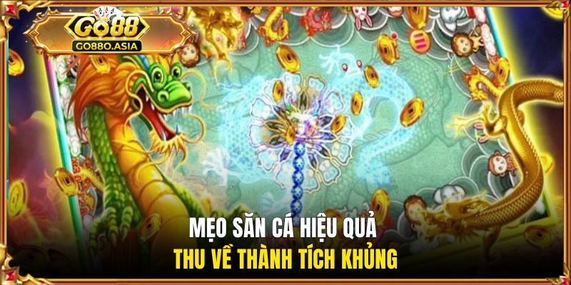 Bắn Cá Thần Rồng - Săn Rồng Huyền Thoại, Nổ Thưởng Cực Đã 3 Mẹo săn cá hiệu quả thu về thành tích khủng