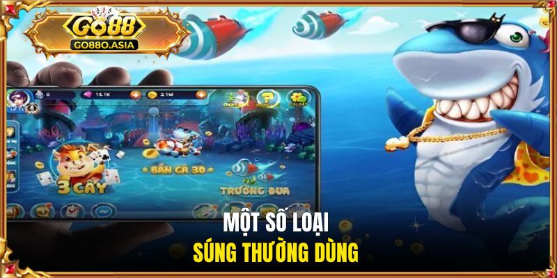 Súng Bắn Cá GO88 | Giới Thiệu Các Loại Súng Phổ Biến Nhất 2 Một số loại súng thường dùng