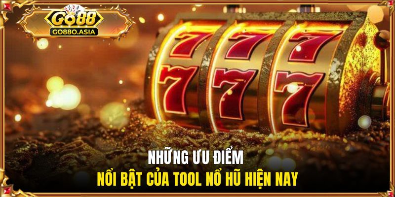 Tool Nổ Hũ - Công Cụ Soi Slot Tăng Cơ Hội Trúng Jackpot 1 Những ưu điểm nổi bật của tool nổ hũ hiện nay