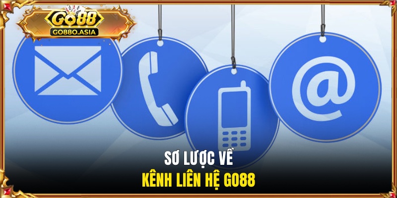 Liên Hệ GO88 1 Sơ lược về kênh liên hệ GO88