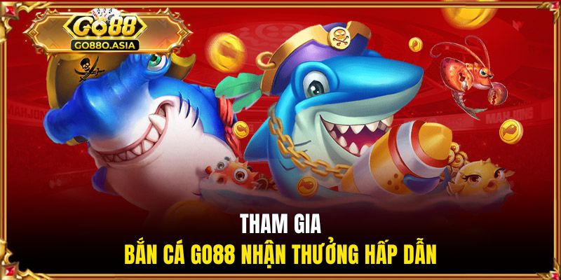 Bắn Cá GO88 - Chinh Phục Đại Dương, Săn Boss Cực Khủng 1 Tham gia bắn cá GO88 nhận thưởng hấp dẫn
