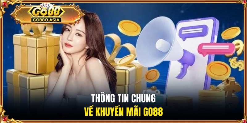 Khuyến Mãi GO88 1 Thông tin chung về khuyến mãi GO88