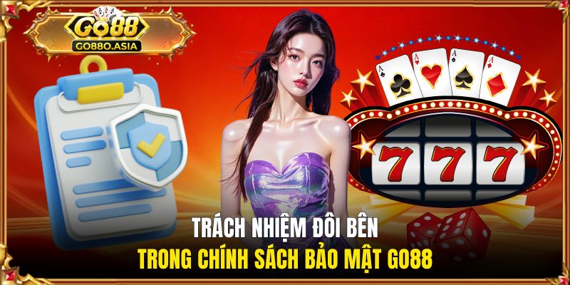 Chính Sách Bảo Mật GO88 2 Tìm hiểu trách nhiệm đôi bên trong chính sách về bảo mật