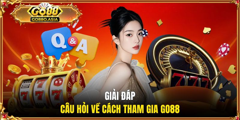 Câu hỏi thường gặp GO88 3 Trả lời các thắc mắc về cách tham gia GO88
